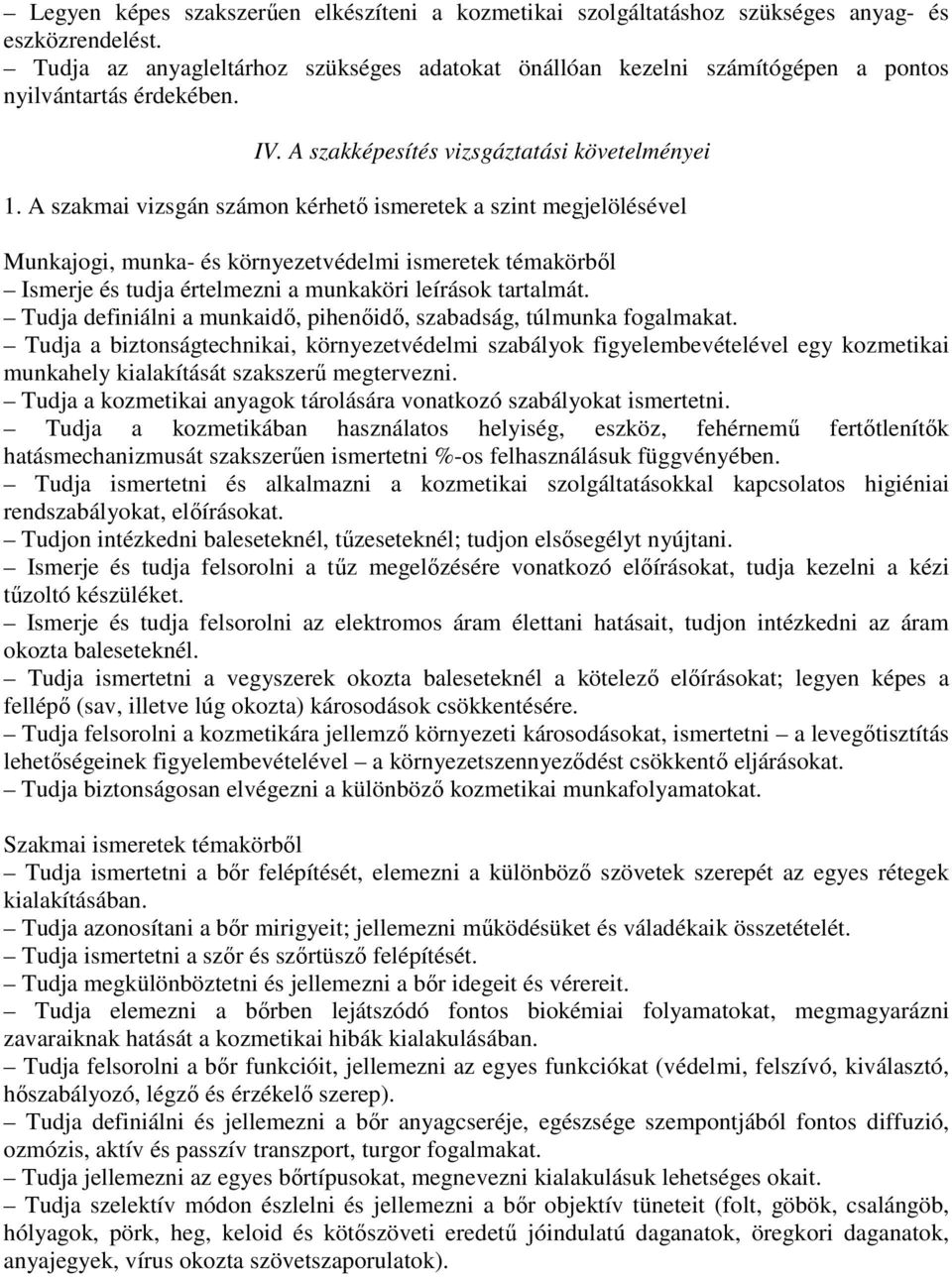 A szakmai vizsgán számon kérhető ismeretek a szint megjelölésével Munkajogi, munka- és környezetvédelmi ismeretek témakörből Ismerje és tudja értelmezni a munkaköri leírások tartalmát.