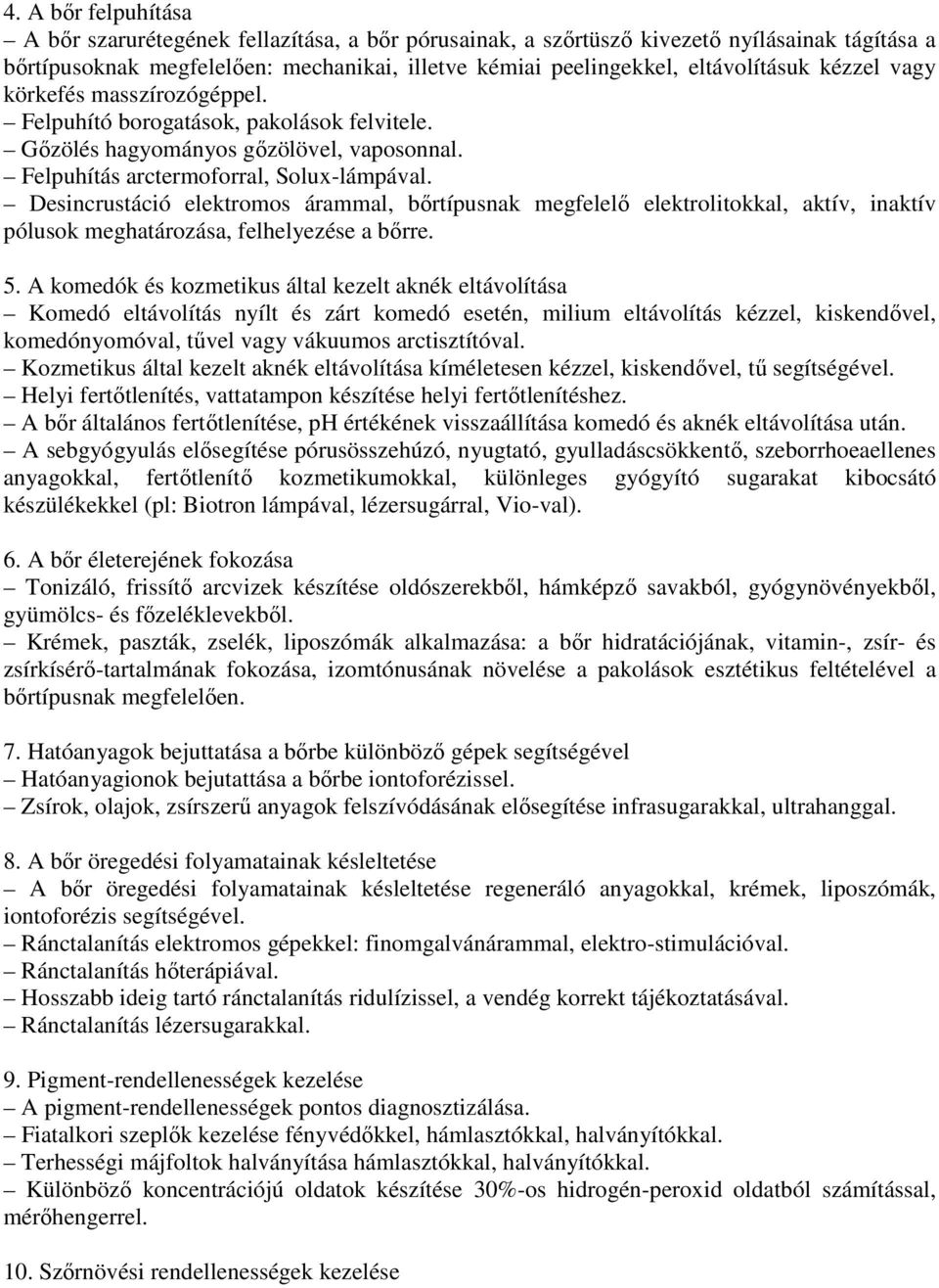 Desincrustáció elektromos árammal, bőrtípusnak megfelelő elektrolitokkal, aktív, inaktív pólusok meghatározása, felhelyezése a bőrre. 5.