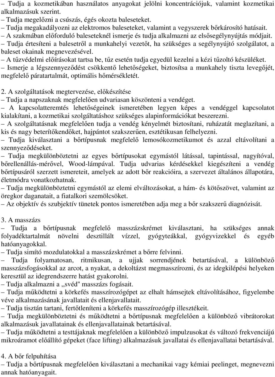 Tudja értesíteni a balesetről a munkahelyi vezetőt, ha szükséges a segélynyújtó szolgálatot, a baleset okainak megnevezésével.