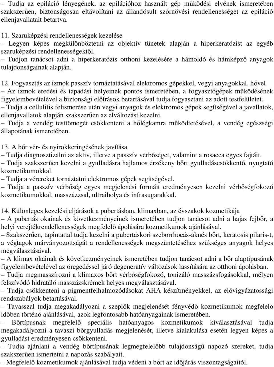 Tudjon tanácsot adni a hiperkeratózis otthoni kezelésére a hámoldó és hámképző anyagok tulajdonságainak alapján. 12.