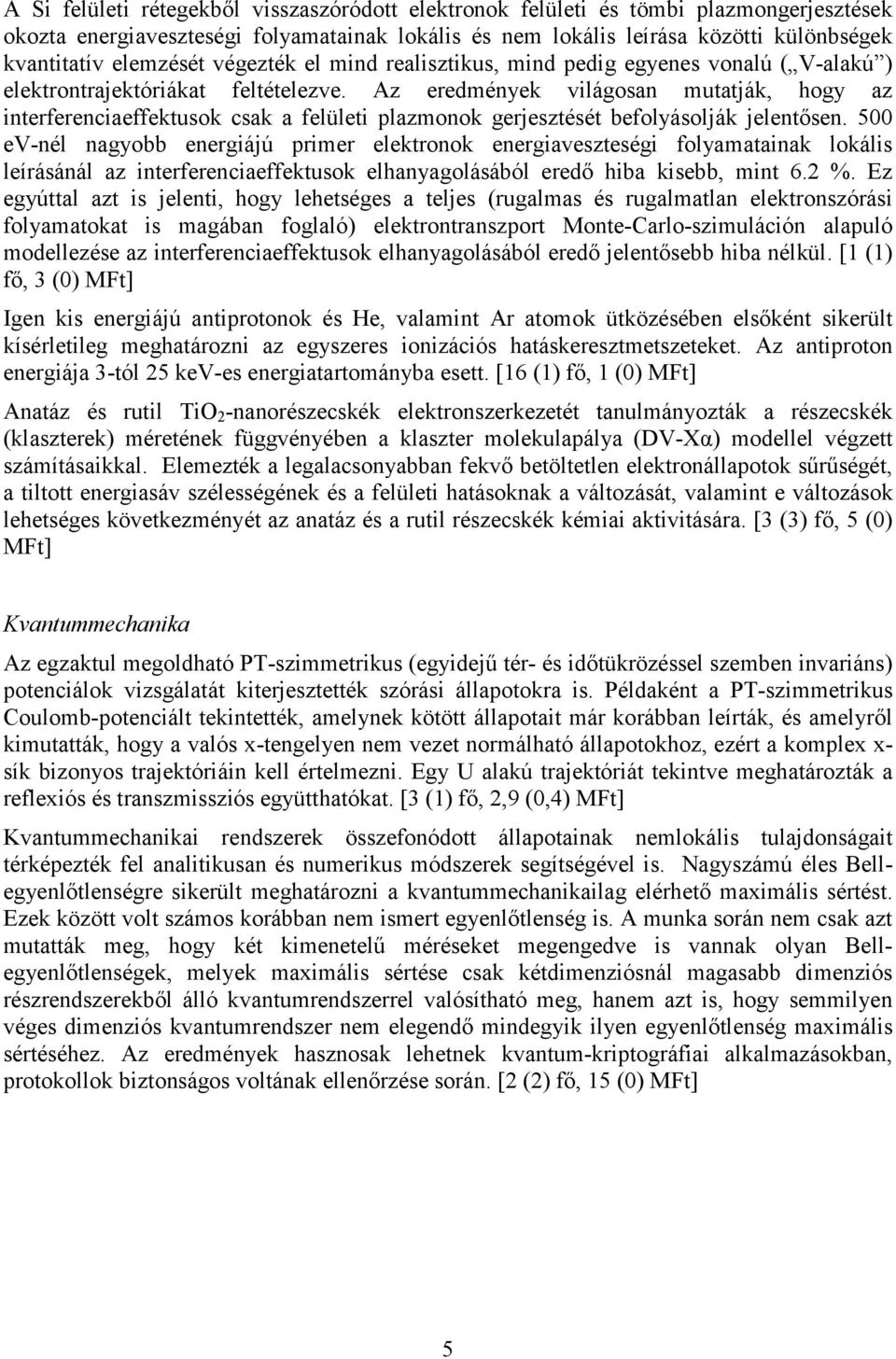 Az eredmények világosan mutatják, hogy az interferenciaeffektusok csak a felületi plazmonok gerjesztését befolyásolják jelentősen.