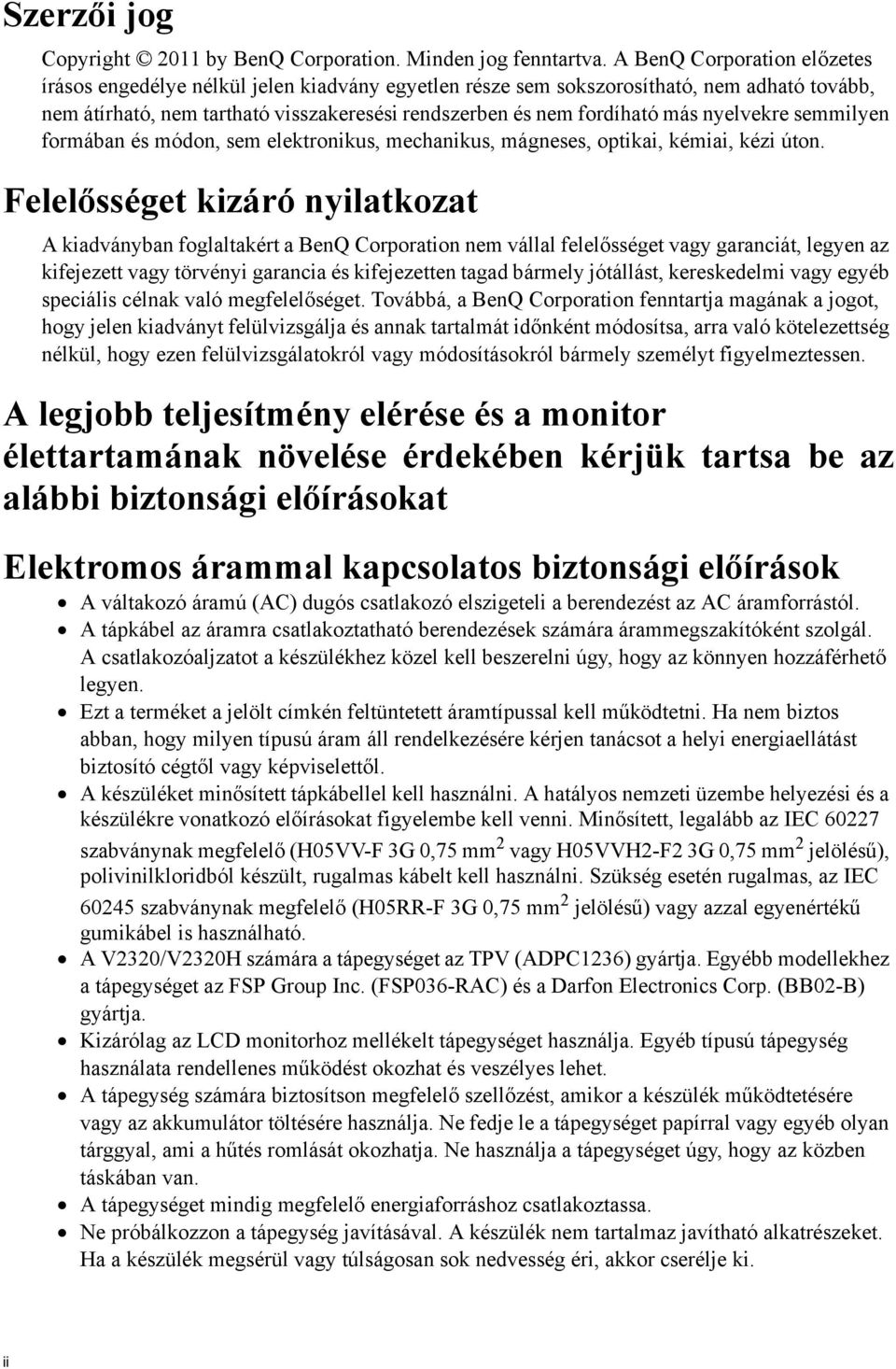 nyelvekre semmilyen formában és módon, sem elektronikus, mechanikus, mágneses, optikai, kémiai, kézi úton.