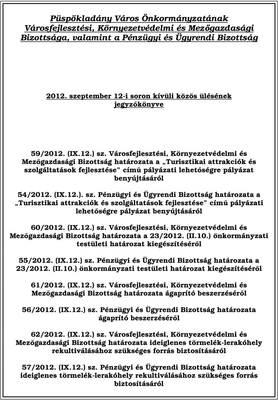 Városfejlesztési, Környezetvédelmi és Mezőgazdasági Bizottság határozata a Turisztikai attrakciók és szo