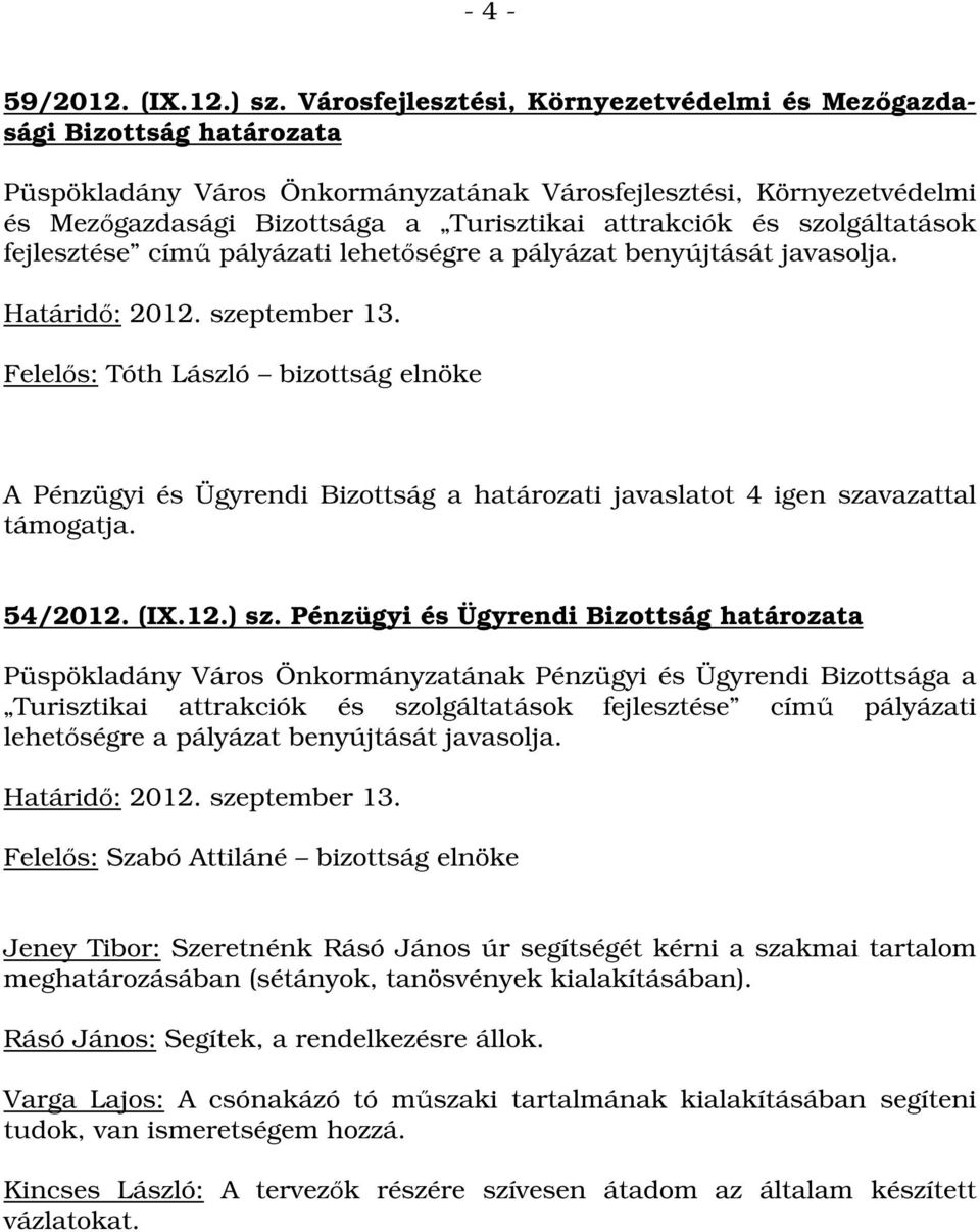 szolgáltatások fejlesztése című pályázati lehetőségre a pályázat benyújtását javasolja.