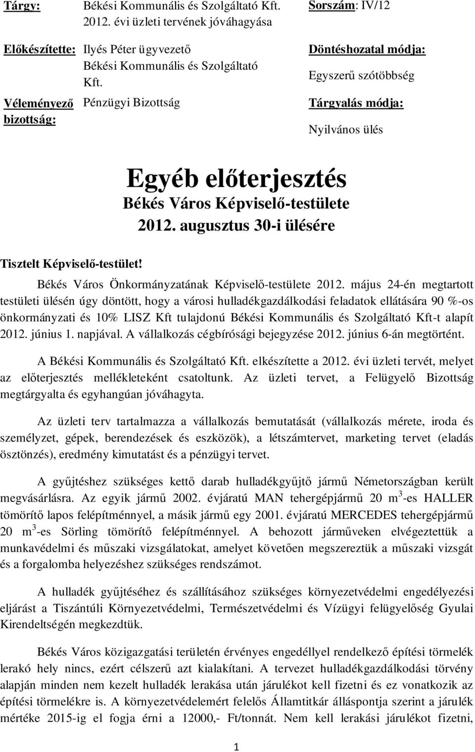 augusztus 30-i ülésére Tisztelt Képviselő-testület! Békés Város Önkormányzatának Képviselő-testülete 2012.