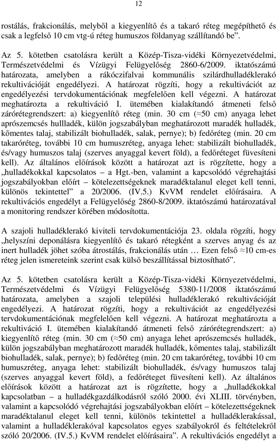 iktatószámú határozata, amelyben a rákóczifalvai kommunális szilárdhulladéklerakó rekultivációját engedélyezi.