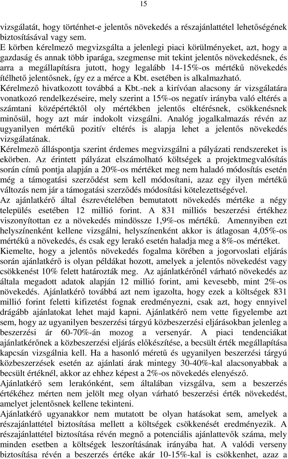 14-15%-os mértékű növekedés ítélhető jelentősnek, így ez a mérce a Kbt. esetében is alkalmazható. Kérelmező hivatkozott továbbá a Kbt.