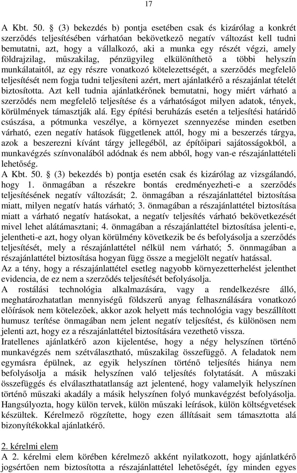 végzi, amely földrajzilag, műszakilag, pénzügyileg elkülöníthető a többi helyszín munkálataitól, az egy részre vonatkozó kötelezettségét, a szerződés megfelelő teljesítését nem fogja tudni