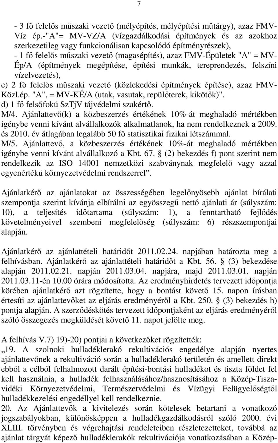 (építmények megépítése, építési munkák, tereprendezés, felszíni vízelvezetés), c) 2 fő felelős műszaki vezető (közlekedési építmények építése), azaz FMV- Közl.ép. "A", = MV-KÉ/A (utak, vasutak, repülőterek, kikötők)".