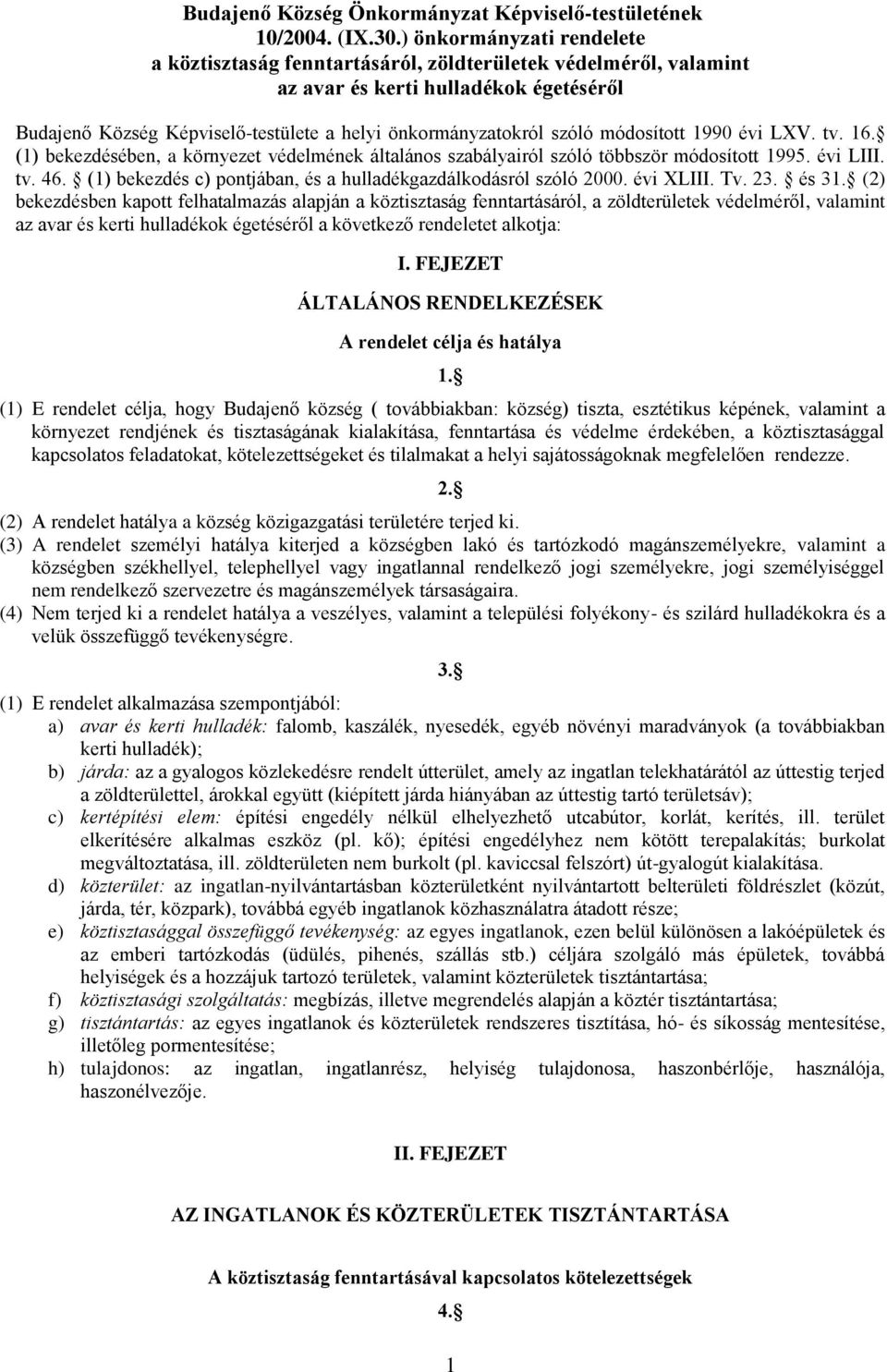 módosított 1990 évi LXV. tv. 16. (1) bekezdésében, a környezet védelmének általános szabályairól szóló többször módosított 1995. évi LIII. tv. 46.