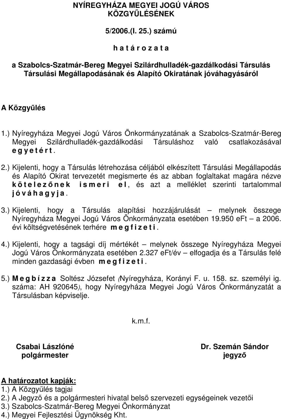 ) Nyíregyháza Megyei Jogú Város Önkormányzatának a Szabolcs-Szatmár-Bereg Megyei Szilárdhulladék-gazdálkodási Társuláshoz való csatlakozásával e g y e t é r t. 2.