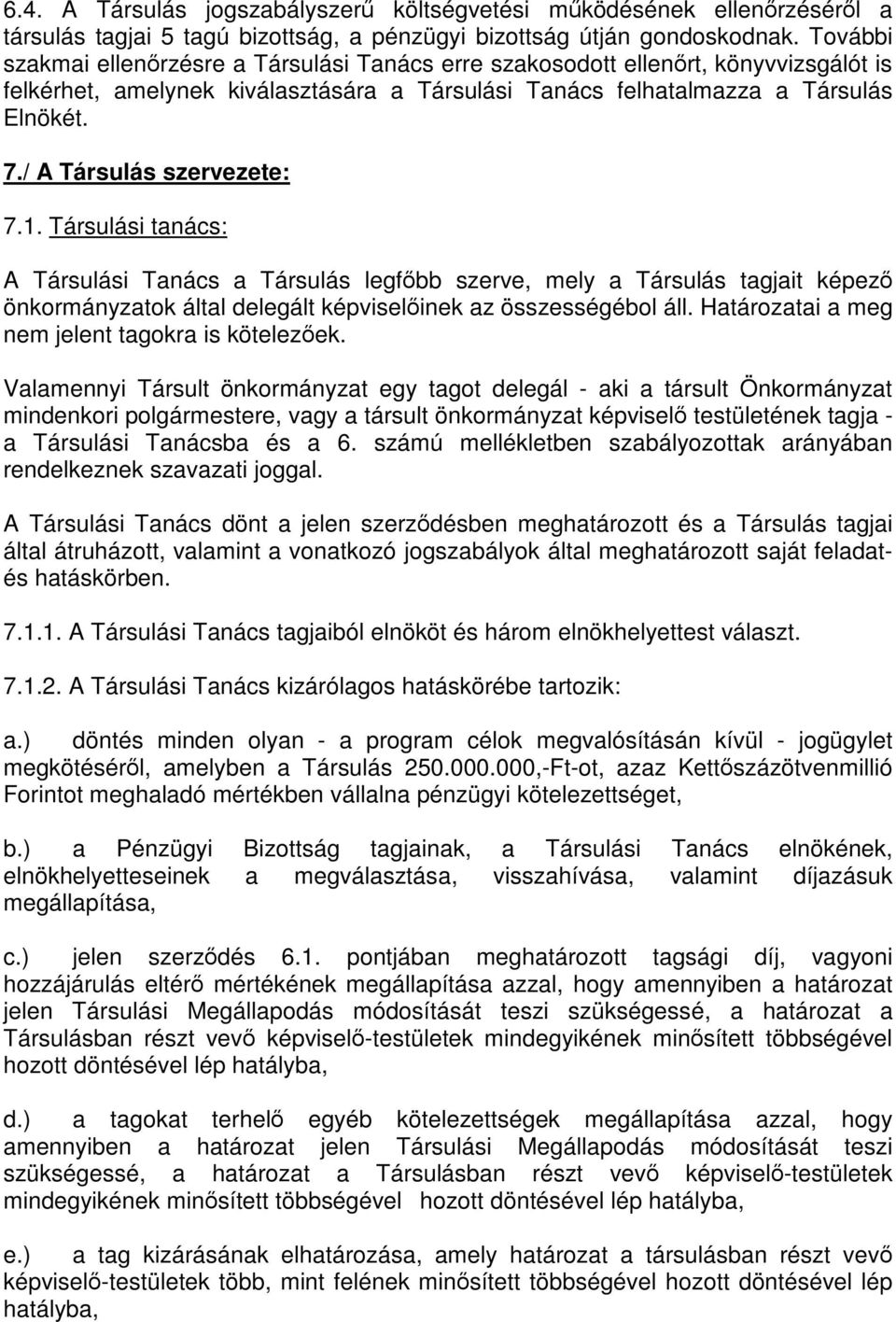 / A Társulás szervezete: 7.1. Társulási tanács: A Társulási Tanács a Társulás legfőbb szerve, mely a Társulás tagjait képező önkormányzatok által delegált képviselőinek az összességébol áll.