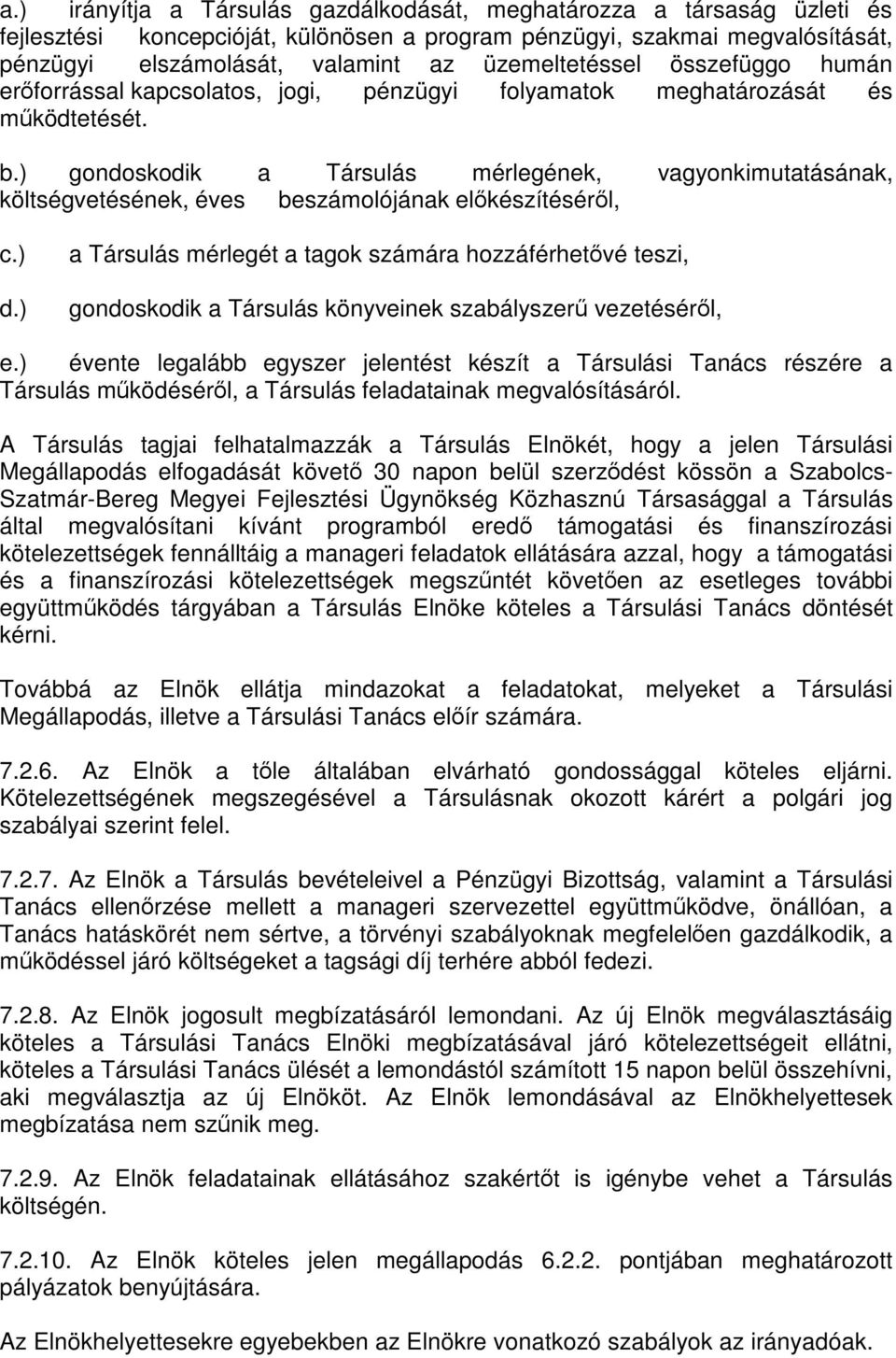 ) gondoskodik a Társulás mérlegének, vagyonkimutatásának, költségvetésének, éves beszámolójának előkészítéséről, c.) d.