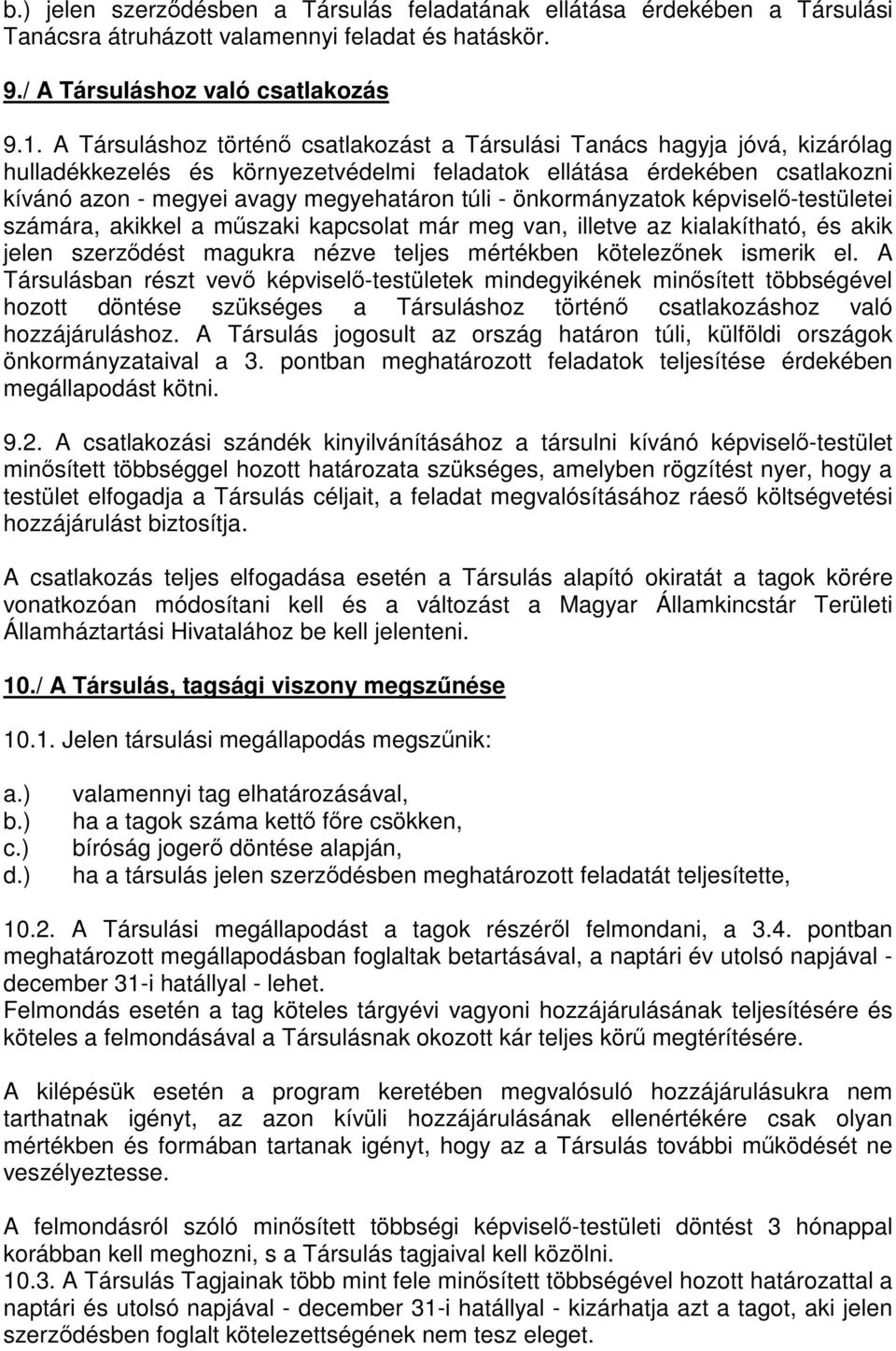 - önkormányzatok képviselő-testületei számára, akikkel a műszaki kapcsolat már meg van, illetve az kialakítható, és akik jelen szerződést magukra nézve teljes mértékben kötelezőnek ismerik el.