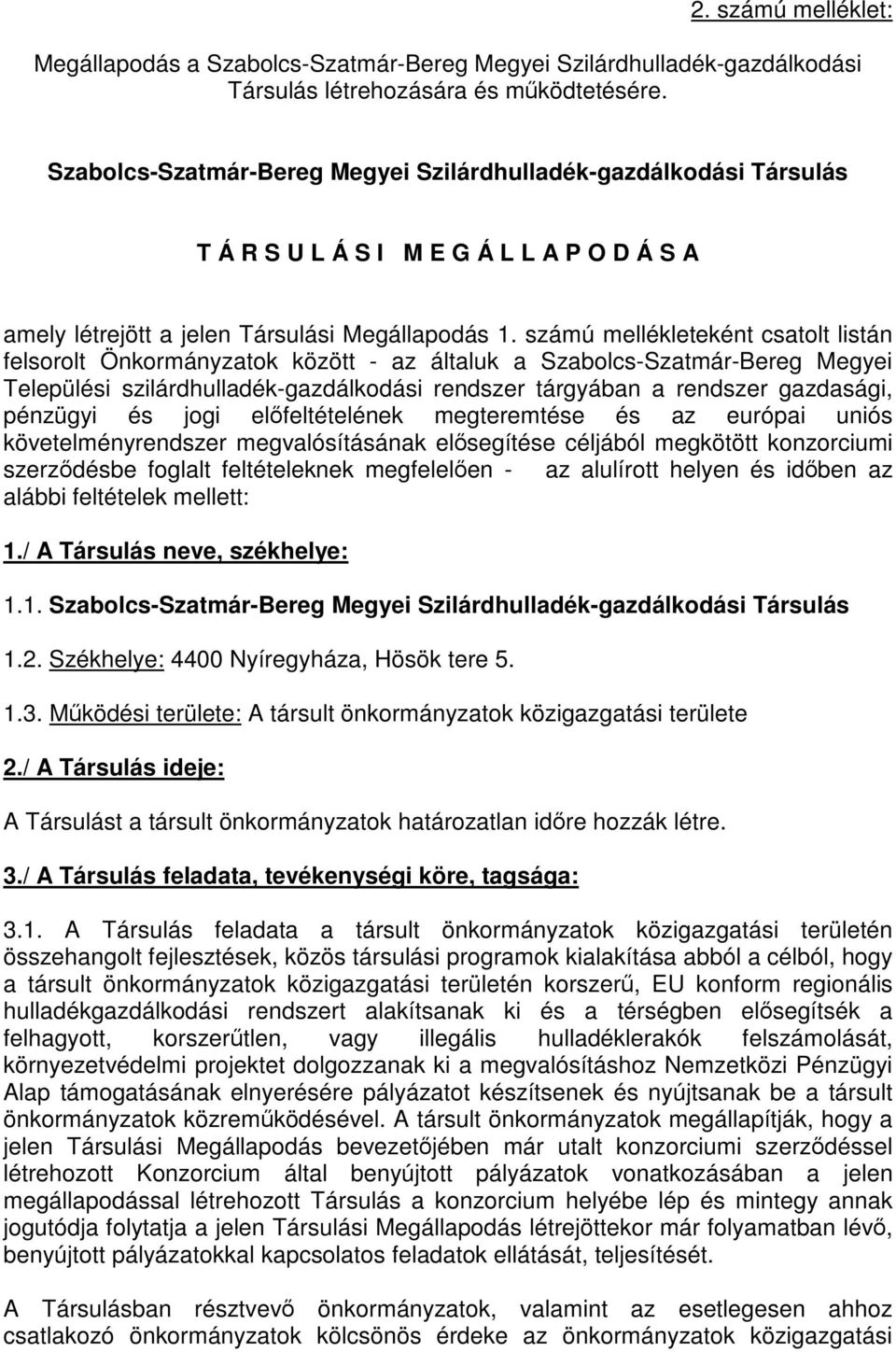 számú mellékleteként csatolt listán felsorolt Önkormányzatok között - az általuk a Szabolcs-Szatmár-Bereg Megyei Települési szilárdhulladék-gazdálkodási rendszer tárgyában a rendszer gazdasági,