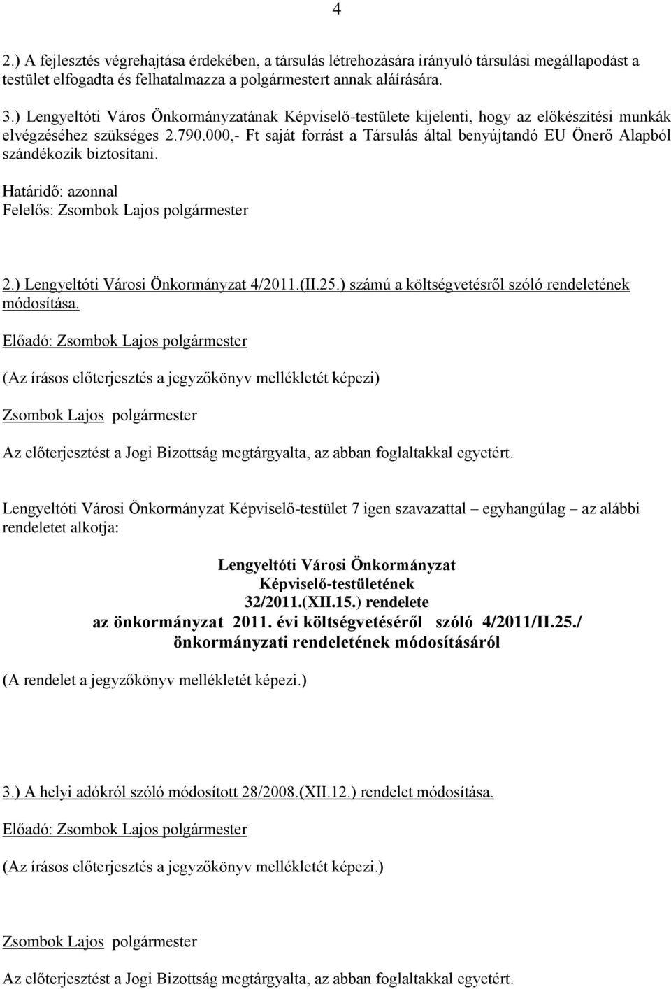 000,- Ft saját forrást a Társulás által benyújtandó EU Önerő Alapból szándékozik biztosítani. 2.) Lengyeltóti Városi Önkormányzat 4/2011.(II.25.) számú a költségvetésről szóló rendeletének módosítása.