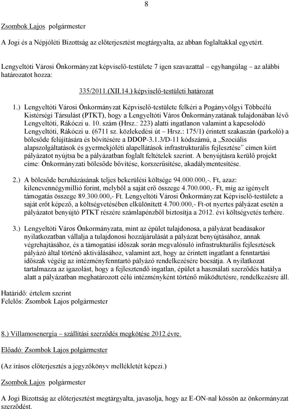 10. szám (Hrsz.: 223) alatti ingatlanon valamint a kapcsolódó Lengyeltóti, Rákóczi u. (6711 sz. közlekedési út Hrsz.