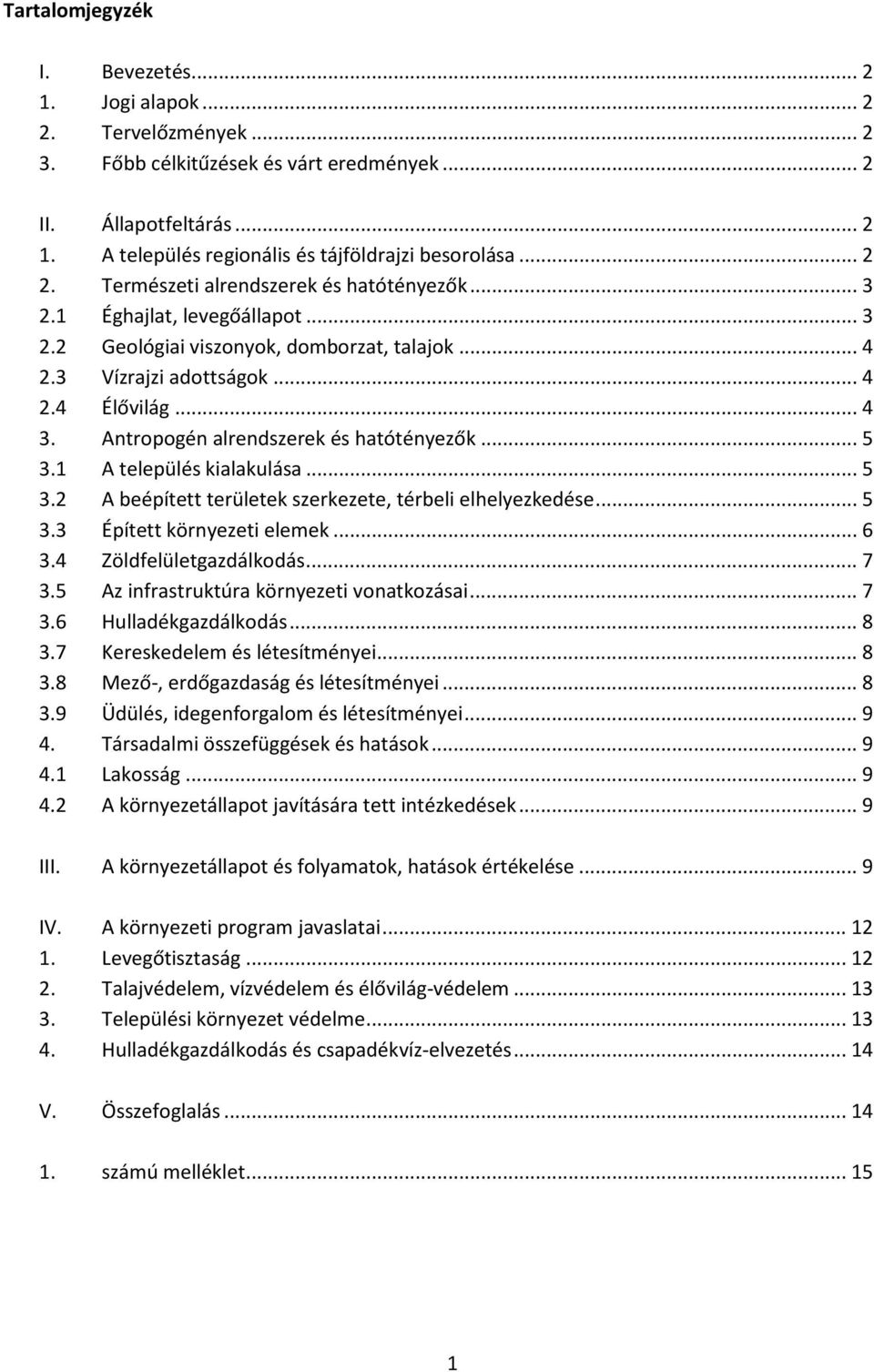 Antropogén alrendszerek és hatótényezők... 5 3.1 A település kialakulása... 5 3.2 A beépített területek szerkezete, térbeli elhelyezkedése... 5 3.3 Épített környezeti elemek... 6 3.