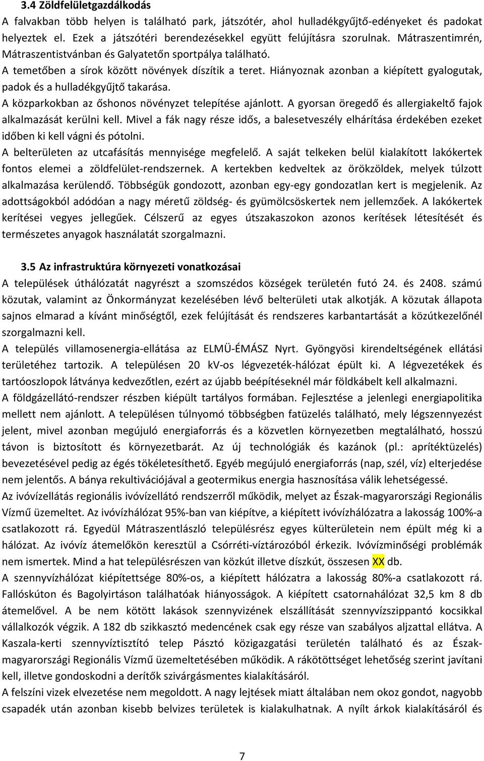 Hiányoznak azonban a kiépített gyalogutak, padok és a hulladékgyűjtő takarása. A közparkokban az őshonos növényzet telepítése ajánlott.