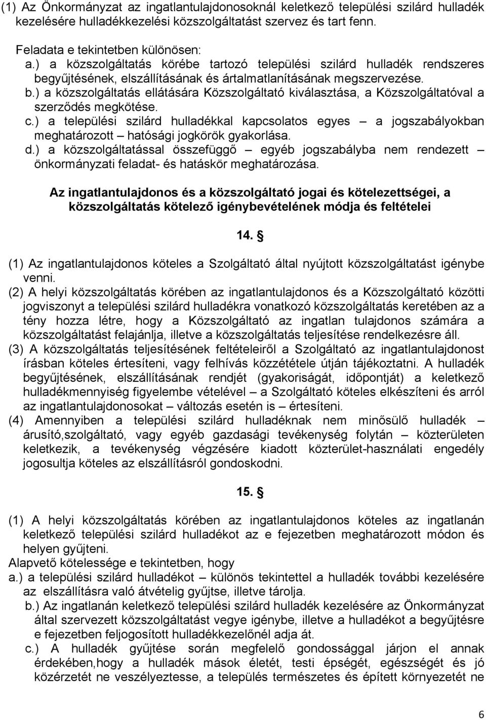 c.) a települési szilárd hulladékkal kapcsolatos egyes a jogszabályokban meghatározott hatósági jogkörök gyakorlása. d.