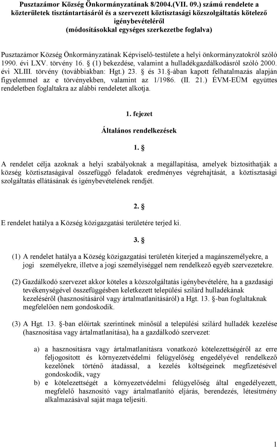 Önkormányzatának Képviselő-testülete a helyi önkormányzatokról szóló 1990. évi LXV. törvény 16. (1) bekezdése, valamint a hulladékgazdálkodásról szóló 2000. évi XLIII. törvény (továbbiakban: Hgt.) 23.