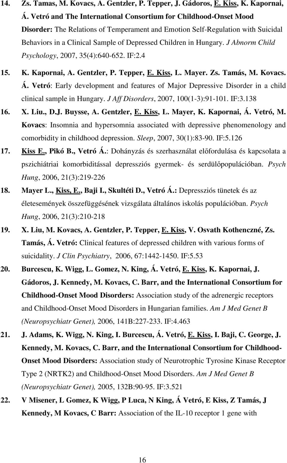 in Hungary. J Abnorm Child Psychology, 2007, 35(4):640-652. IF:2.4 15. K. Kapornai, A. Gentzler, P. Tepper, E. Kiss, L. Mayer. Zs. Tamás, M. Kovacs. Á.