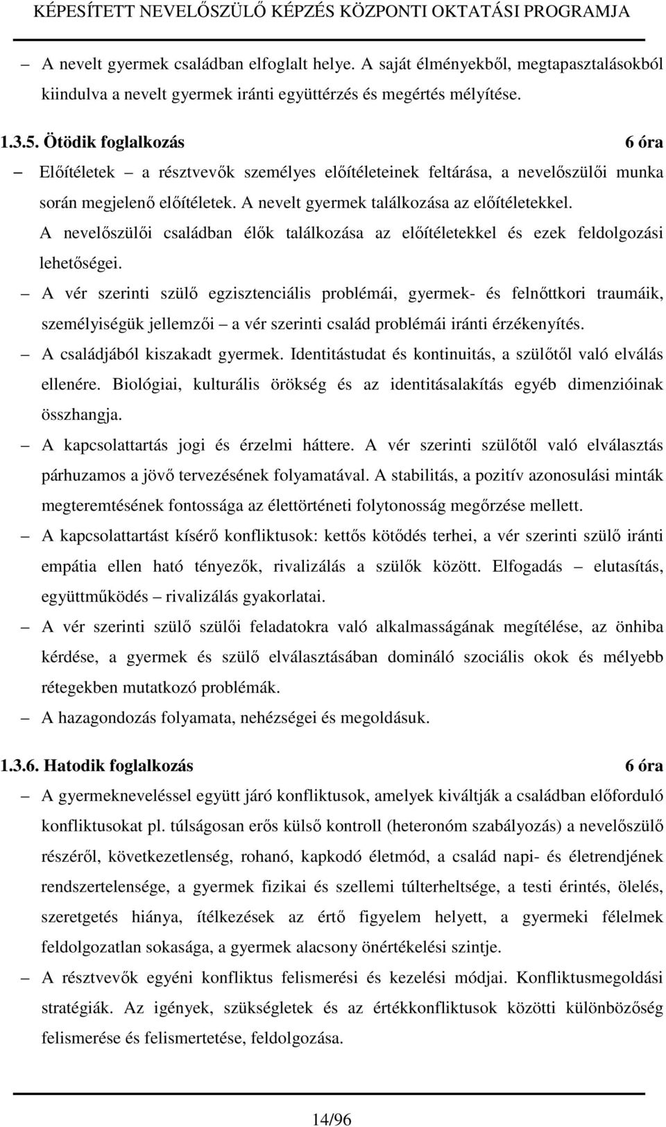 A nevelőszülői családban élők találkozása az előítéletekkel és ezek feldolgozási lehetőségei.