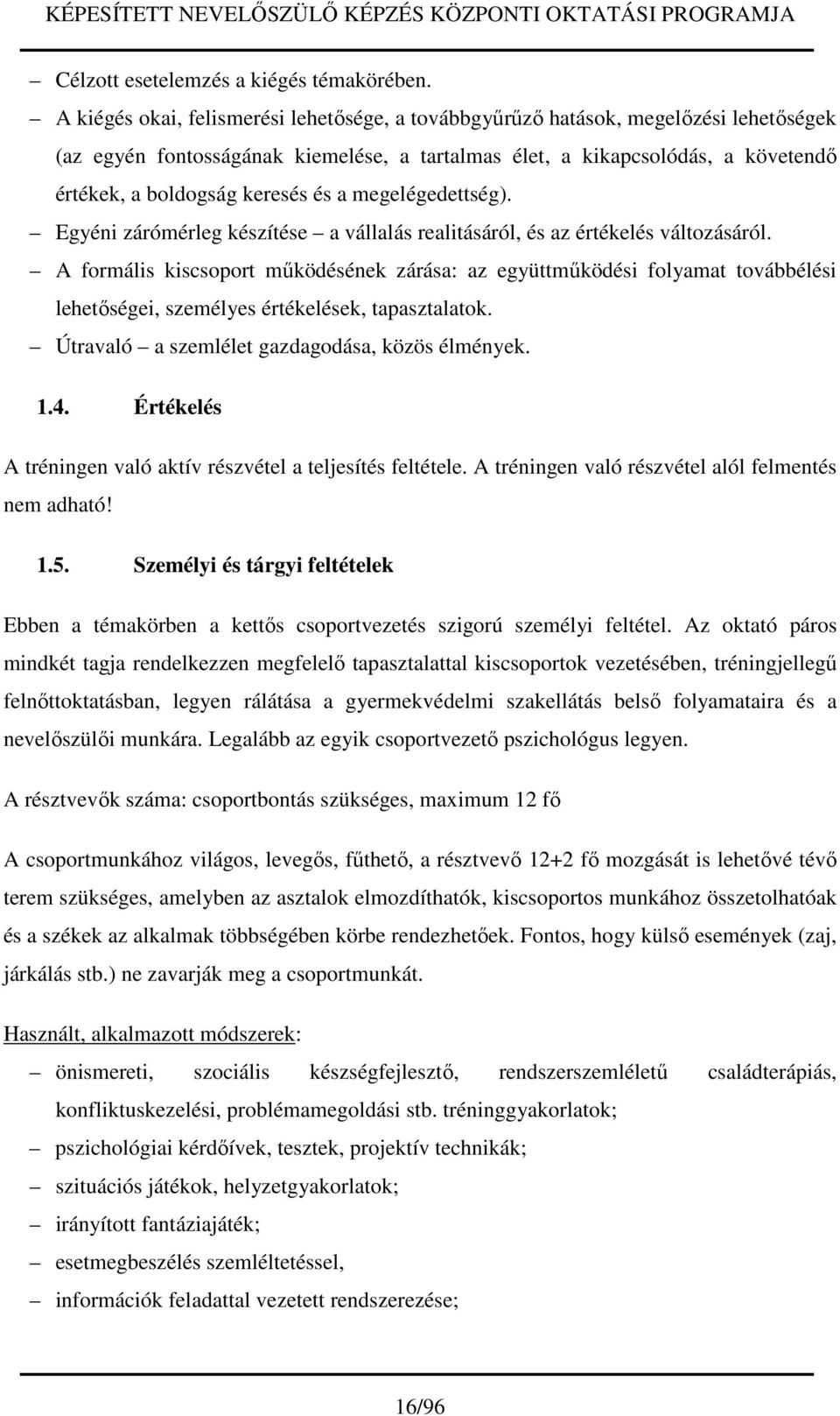 és a megelégedettség). Egyéni zárómérleg készítése a vállalás realitásáról, és az értékelés változásáról.