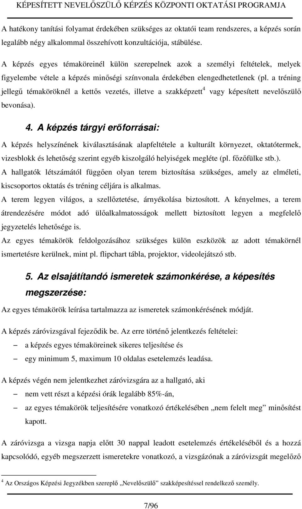 a tréning jellegű témaköröknél a kettős vezetés, illetve a szakképzett 4 