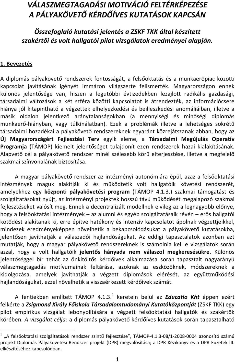 Magyarországon ennek különös jelentősége van, hiszen a legutóbbi évtizedekben lezajlott radikális gazdasági, társadalmi változások a két szféra közötti kapcsolatot is átrendezték, az információcsere