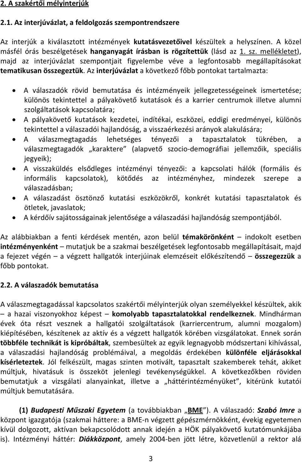 mellékletet), majd az interjúvázlat szempontjait figyelembe véve a legfontosabb megállapításokat tematikusan összegeztük.