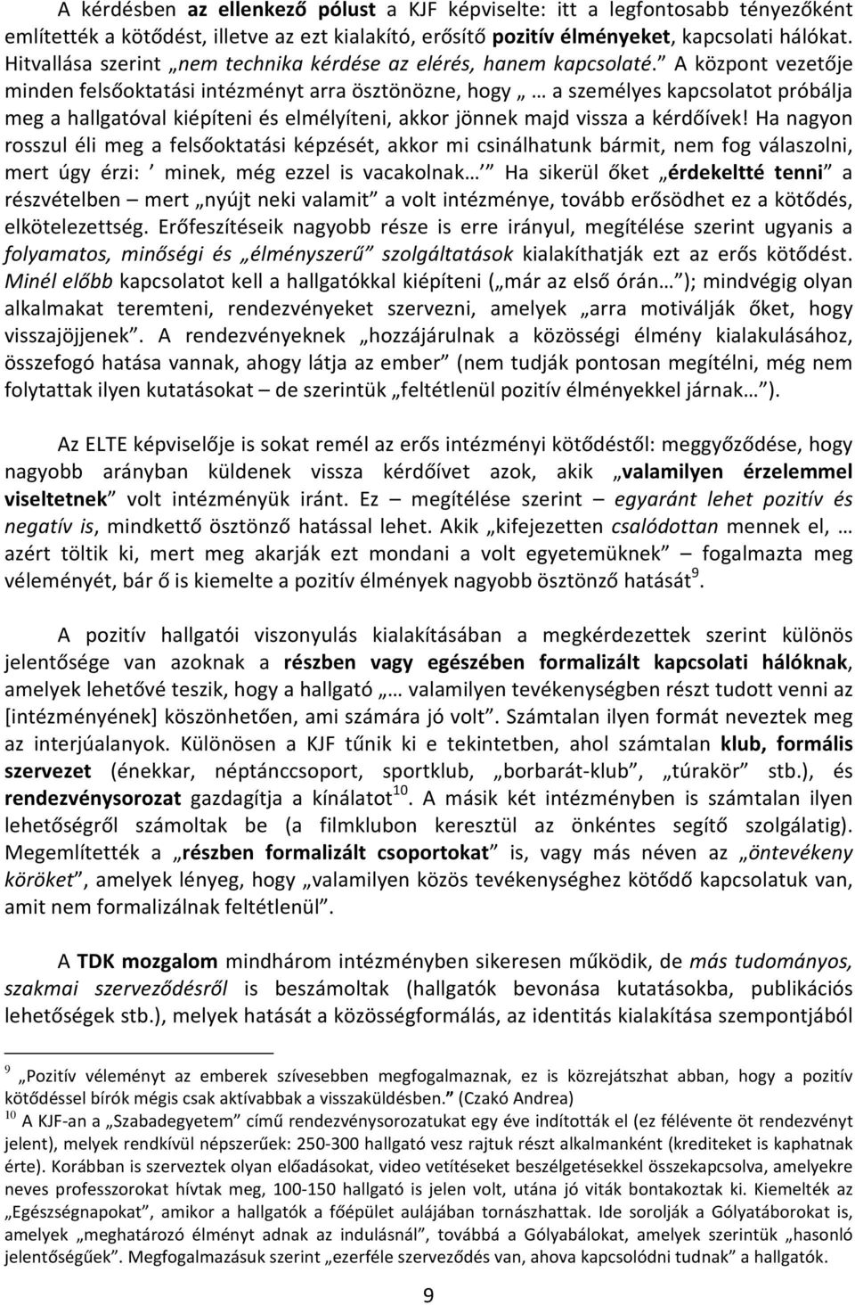 A központ vezetője minden felsőoktatási intézményt arra ösztönözne, hogy a személyes kapcsolatot próbálja meg a hallgatóval kiépíteni és elmélyíteni, akkor jönnek majd vissza a kérdőívek!