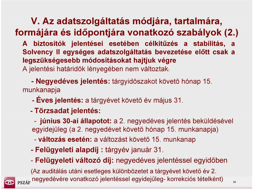 lényegében nem változtak: - Negyedéves jelentés: tárgyidőszakot követő hónap 15. munkanapja - Éves jelentés: a tárgyévet követő év május 31. - Törzsadat jelentés: - június 30-ai állapotot: a 2.