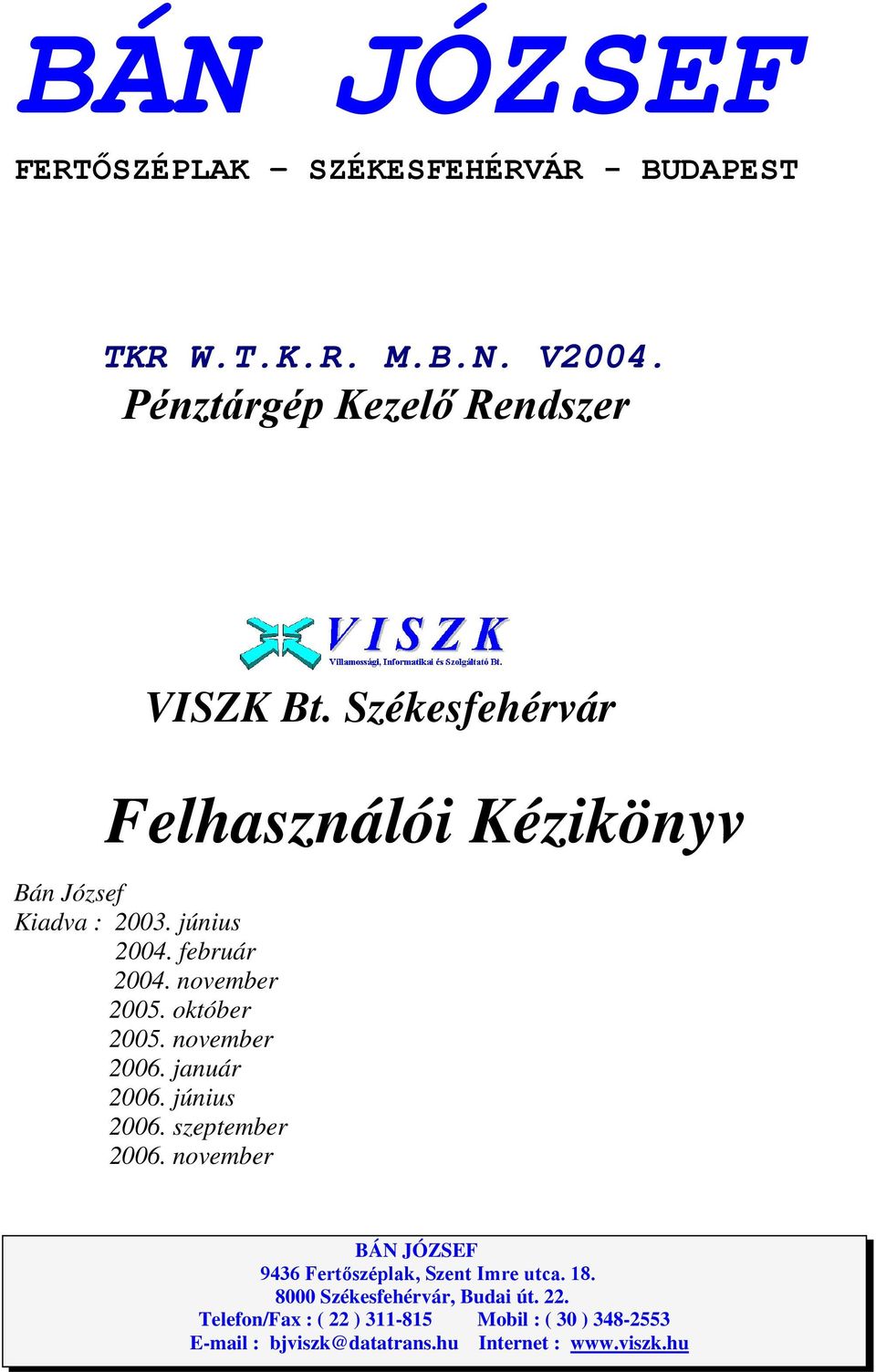 november 2006. január 2006. június 2006. szeptember 2006. november BÁN JÓZSEF 9436 Fertıszéplak, Szent Imre utca. 18.