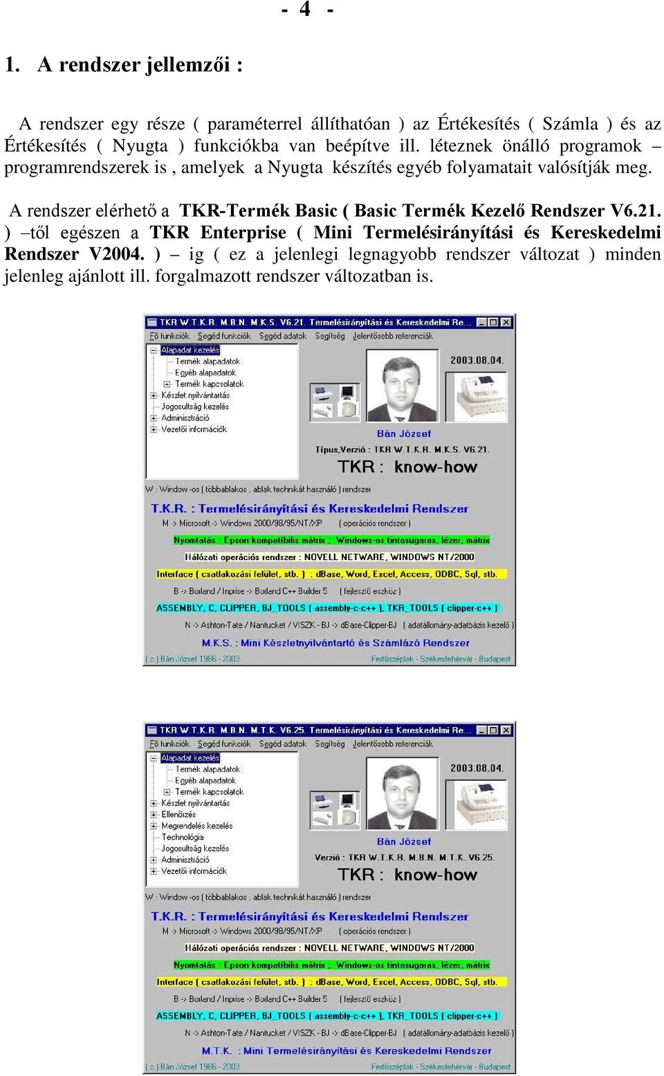 van beépítve ill. léteznek önálló programok programrendszerek is, amelyek a Nyugta készítés egyéb folyamatait valósítják meg.