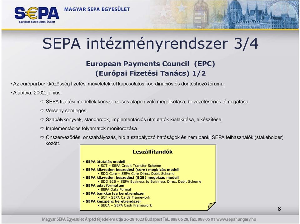 Implementációs folyamatok monitorozása. Önszerveződés, önszabályozás, híd a szabályozó hatóságok és nem banki SEPA felhasználók (stakeholder) között.