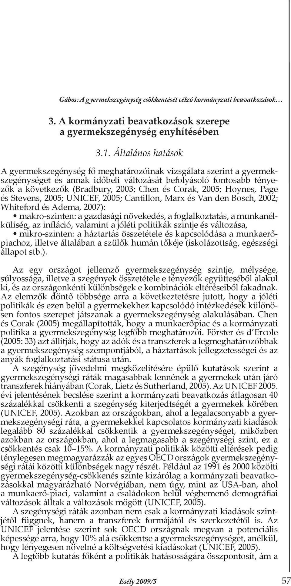 Corak, 2005; Hoynes, Page és Stevens, 2005; UNICEF, 2005; Cantillon, Marx és Van den Bosch, 2002; Whiteford és Adema, 2007): makro-szinten: a gazdasági növekedés, a foglalkoztatás, a munkanélküliség,