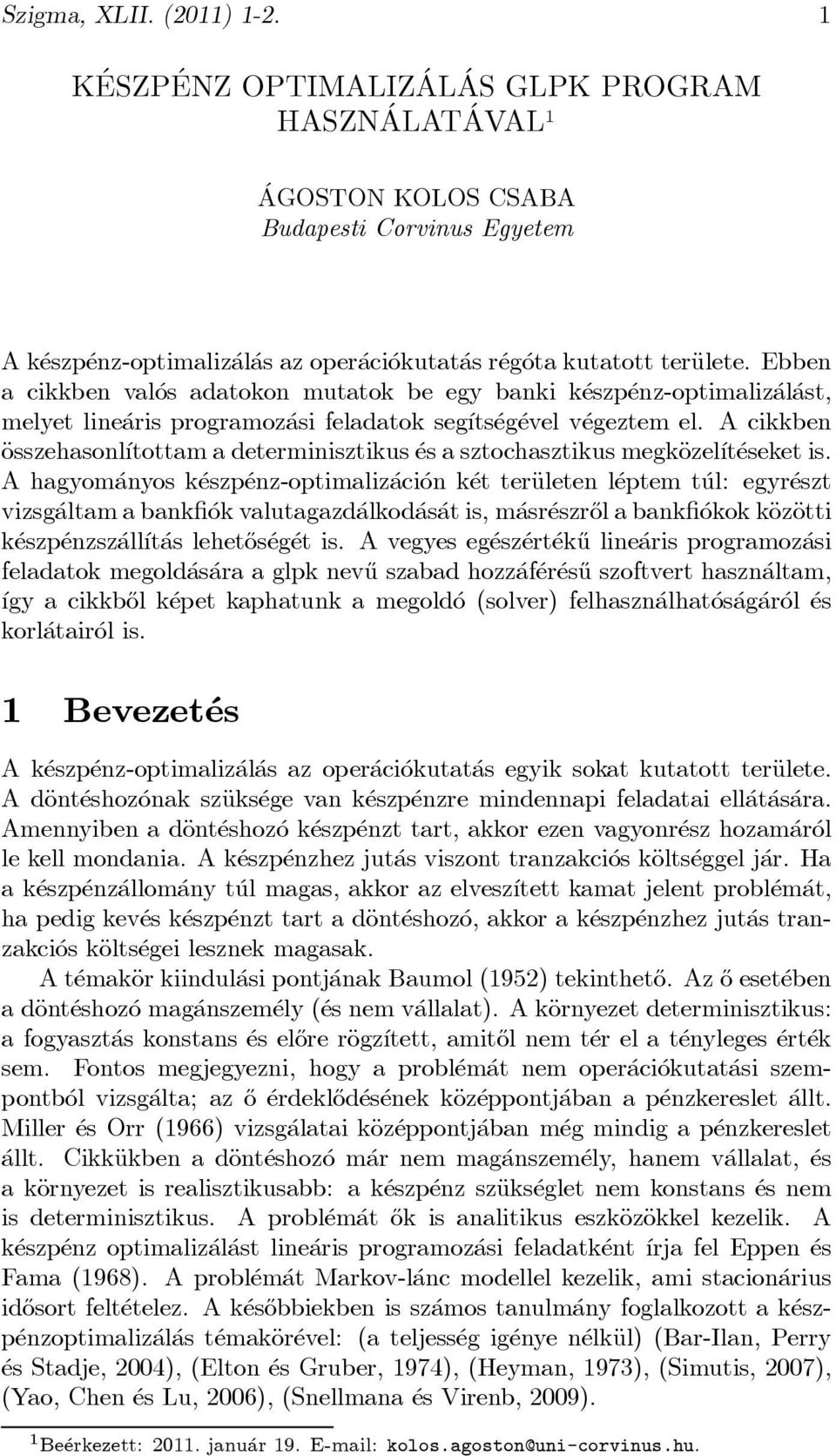 Ebben a cikkben val os adatokon mutatok be egy banki k eszp enz-optimaliz al ast, melyet line aris programoz asi feladatok seg ³ts eg evel v egeztem el.