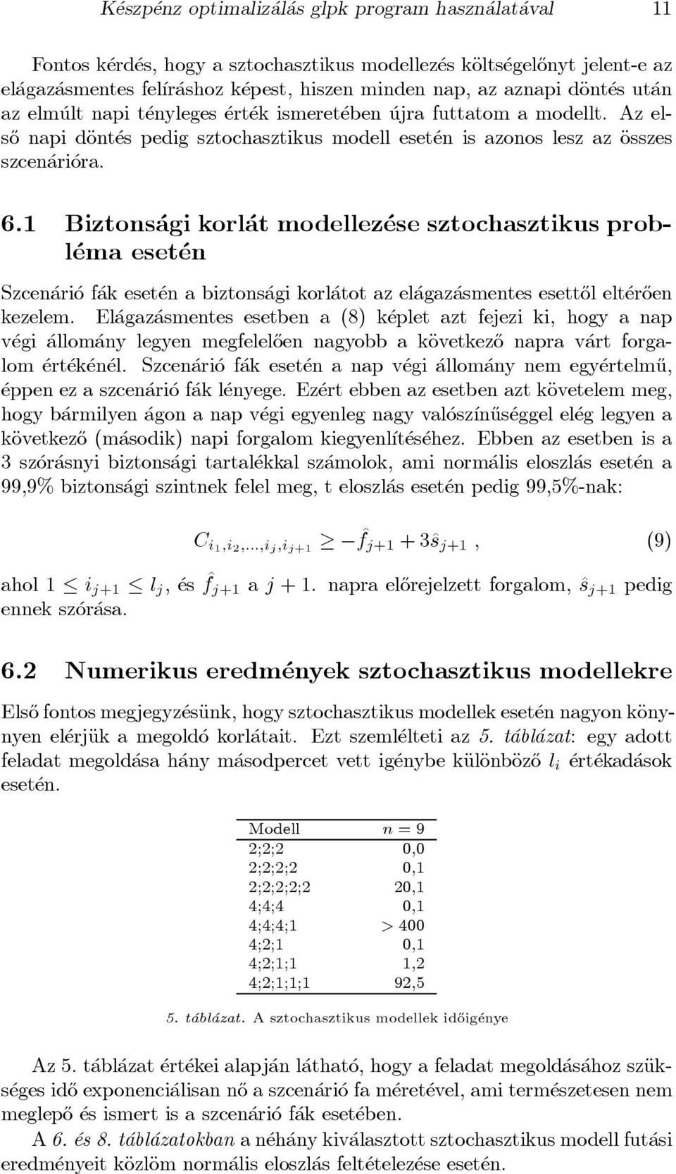 1 Biztons agi korl at modellez ese sztochasztikus probl ema eset en Szcen ari o f ak eset en a biztons agi korl atot az el agaz asmentes esett}ol elt er}oen kezelem.