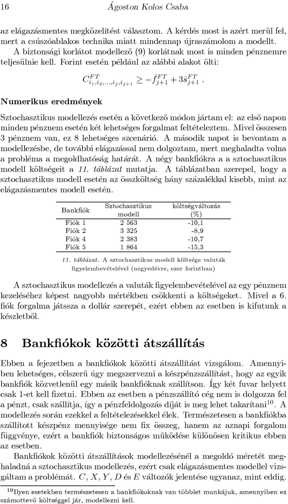 Forint eset en p eld aul az al abbi alakot Äolti: Numerikus eredm enyek Ci F T FT 1 ;i 2 ;:::;i j ;i j+1 ^f j+1 + 3^s FT j+1 : Sztochasztikus modellez es eset en a käovetkez}o m odon j artam el: az