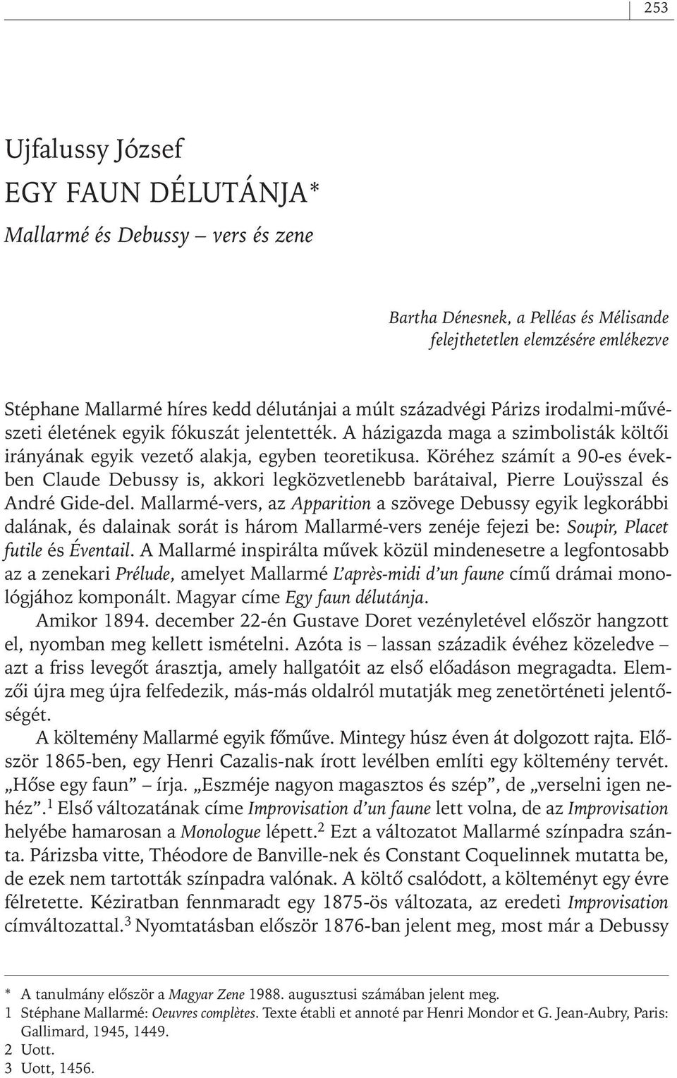 Köréhez számít a 90- es években Claude Debussy is, akkori legközvetlenebb barátaival, Pierre LouŸsszal és André Gide- del.