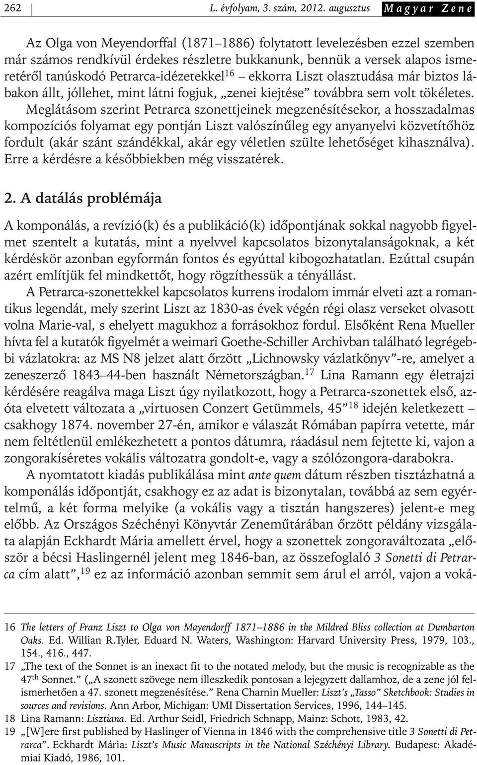 Petrarca- idézetekkel 16 ekkorra Liszt olasztudása már biztos lábakon állt, jóllehet, mint látni fogjuk, zenei kiejtése továbbra sem volt tökéletes.