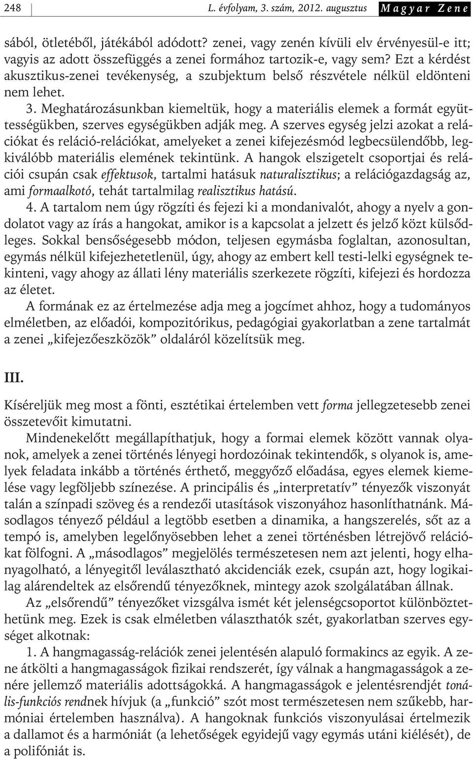 Ezt a kérdést akusztikus- zenei tevékenység, a szubjektum belsô részvétele nélkül eldönteni nem lehet. 3.