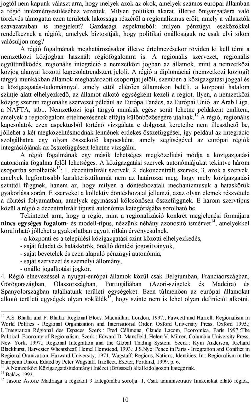 Gazdasági aspektusból: milyen pénzügyi eszközökkel rendelkeznek a régiók, amelyek biztosítják, hogy politikai önállóságuk ne csak elvi síkon valósuljon meg?