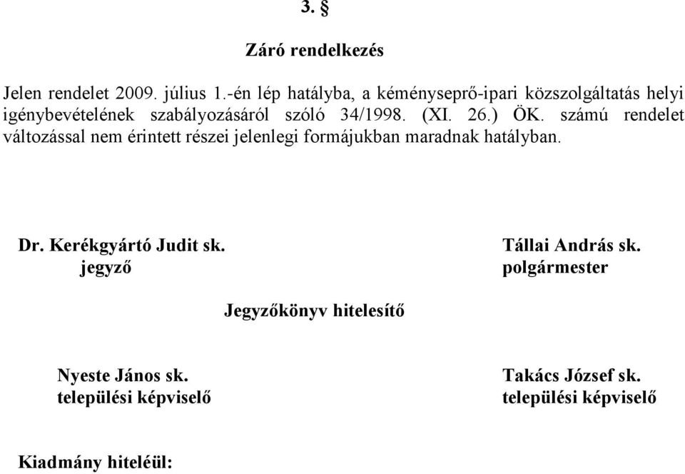 (XI. 26.) ÖK. számú rendelet változással nem érintett részei jelenlegi formájukban maradnak hatályban. Dr.