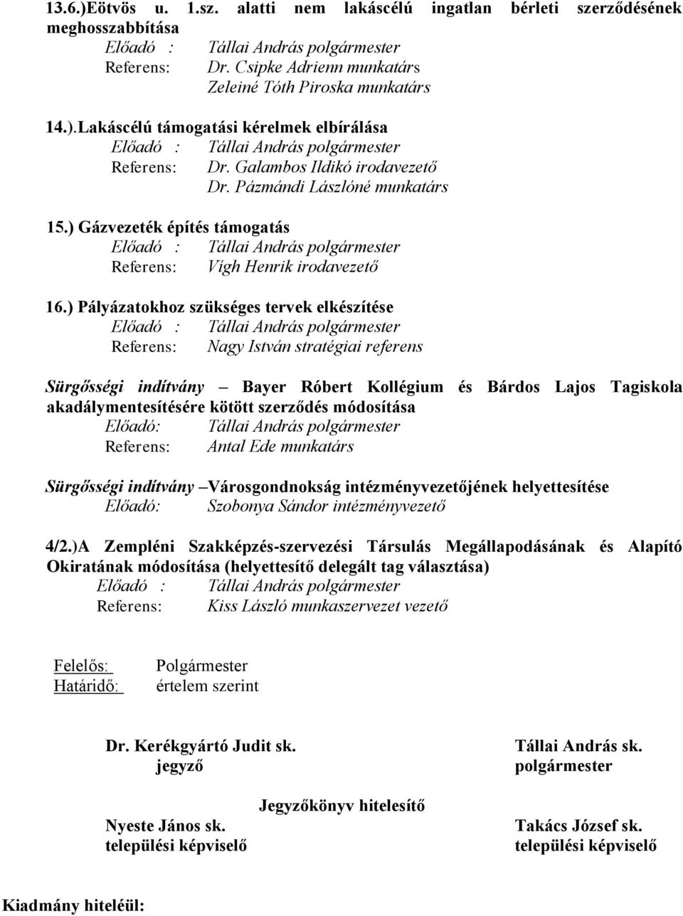 ) Gázvezeték építés támogatás Előadó : Tállai András polgármester Referens: Vígh Henrik irodavezető 16.