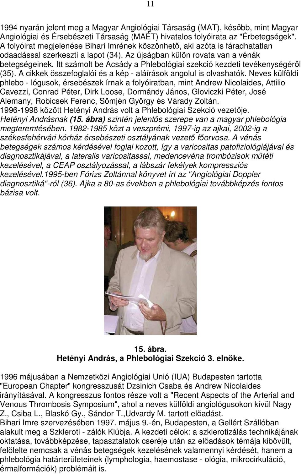 Itt számolt be Acsády a Phlebológiai szekció kezdeti tevékenységérıl (35). A cikkek összefoglalói és a kép - aláírások angolul is olvashatók.