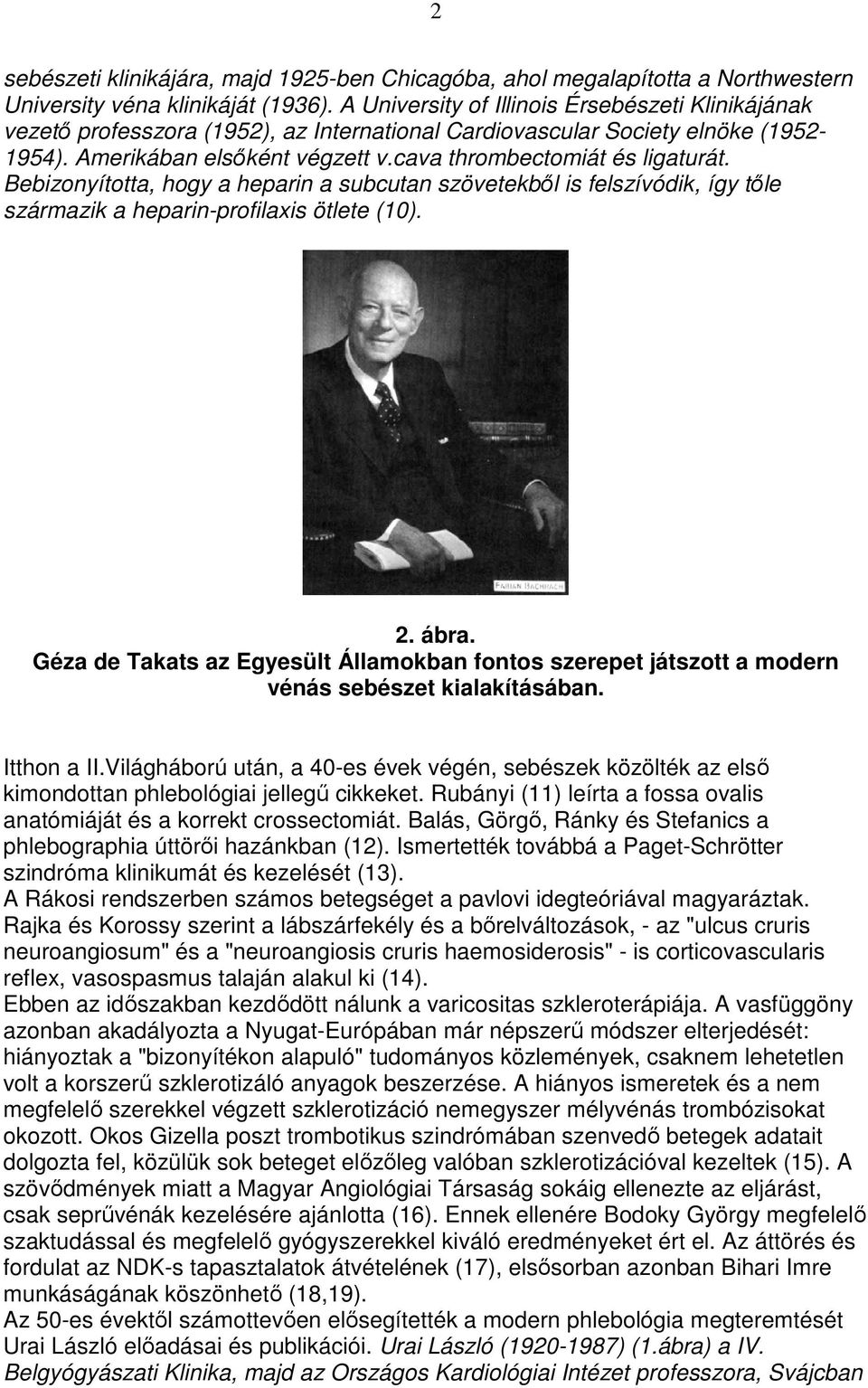 Bebizonyította, hogy a heparin a subcutan szövetekbıl is felszívódik, így tıle származik a heparin-profilaxis ötlete (10). 2. ábra.