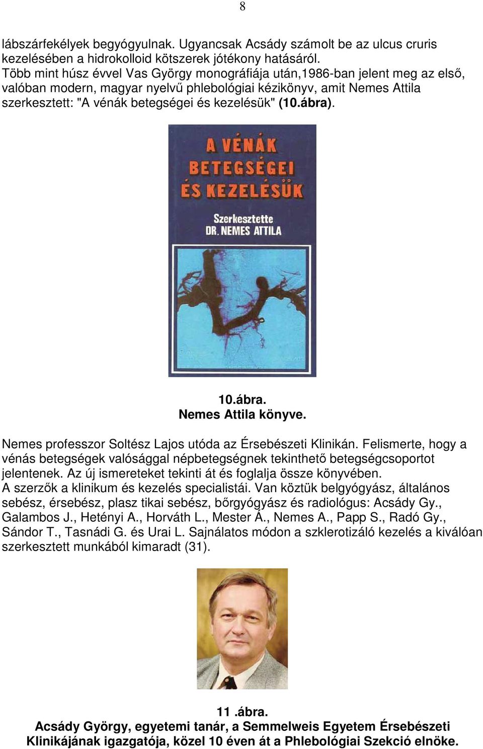 (10.ábra). 10.ábra. Nemes Attila könyve. Nemes professzor Soltész Lajos utóda az Érsebészeti Klinikán.