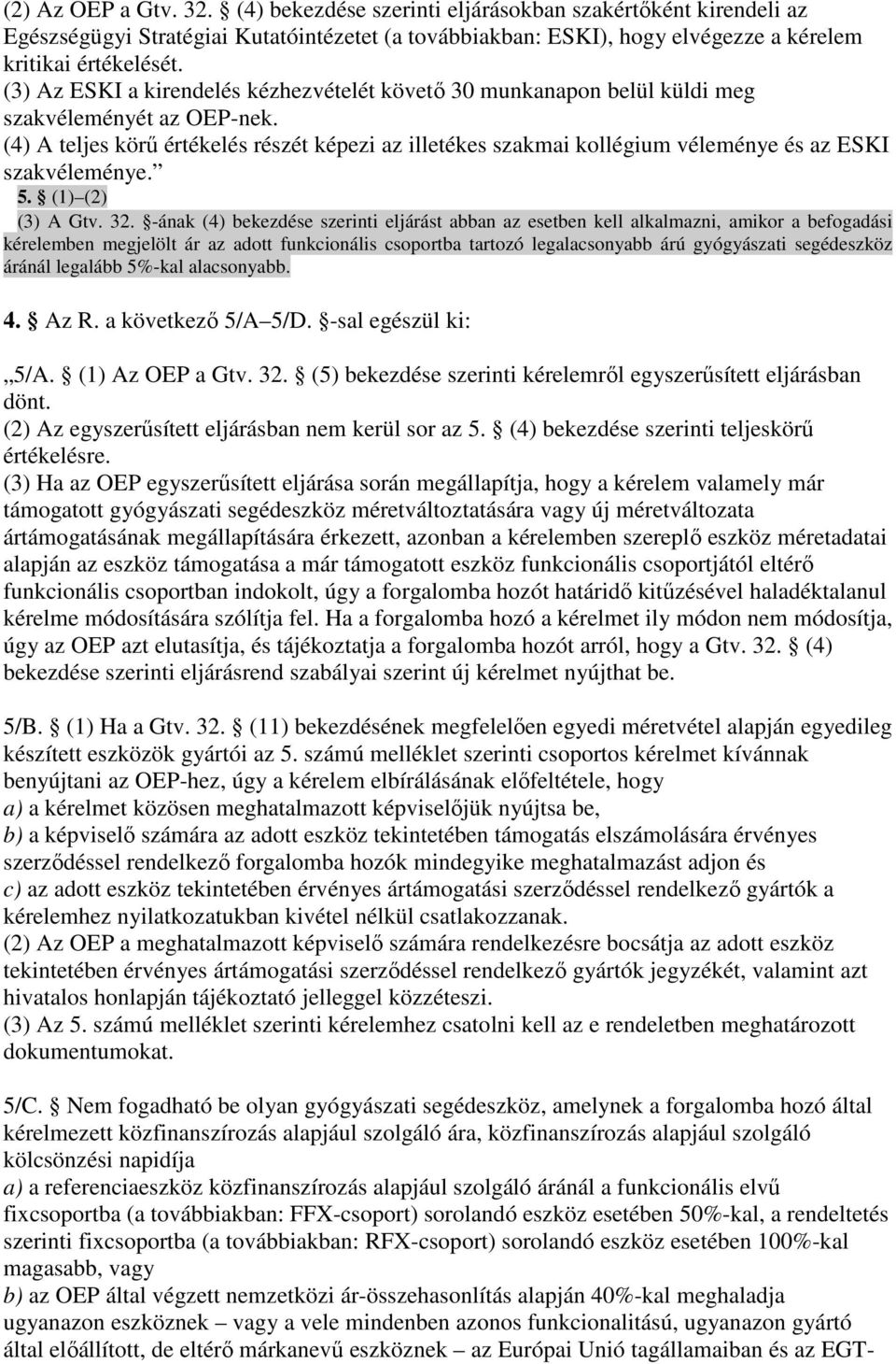 (4) A teljes körő értékelés részét képezi az illetékes szakmai kollégium véleménye és az ESKI szakvéleménye. 5. (1) (2) (3) A Gtv. 32.